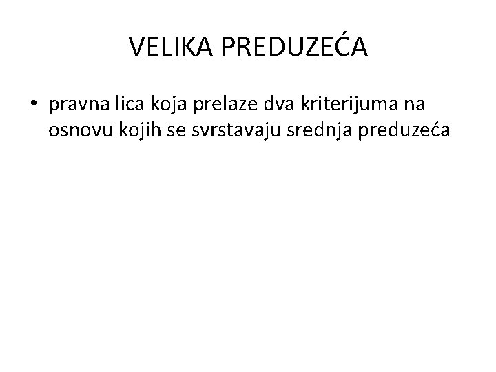 VELIKA PREDUZEĆA • pravna lica koja prelaze dva kriterijuma na osnovu kojih se svrstavaju