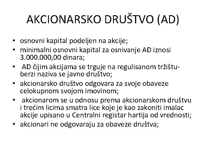 AKCIONARSKO DRUŠTVO (AD) • osnovni kapital podeljen na akcije; • minimalni osnovni kapital za