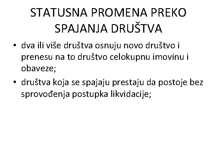 STATUSNA PROMENA PREKO SPAJANJA DRUŠTVA • dva ili više društva osnuju novo društvo i