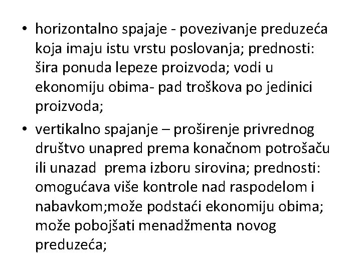  • horizontalno spajaje - povezivanje preduzeća koja imaju istu vrstu poslovanja; prednosti: šira