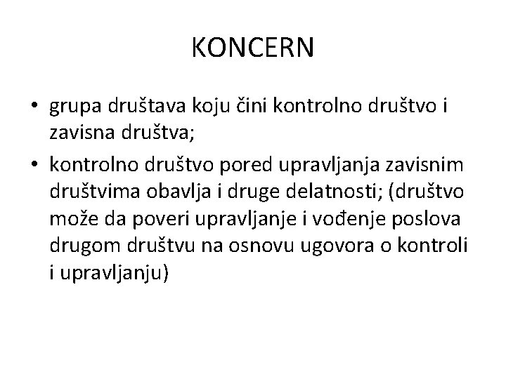 KONCERN • grupa društava koju čini kontrolno društvo i zavisna društva; • kontrolno društvo