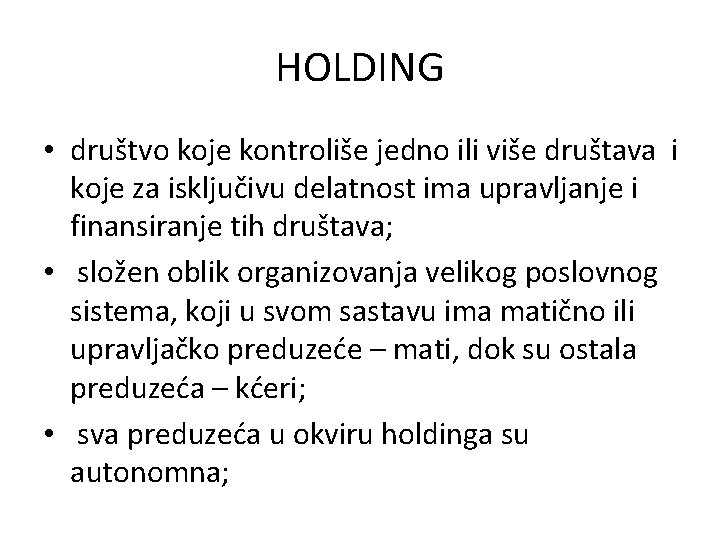 HOLDING • društvo koje kontroliše jedno ili više društava i koje za isključivu delatnost