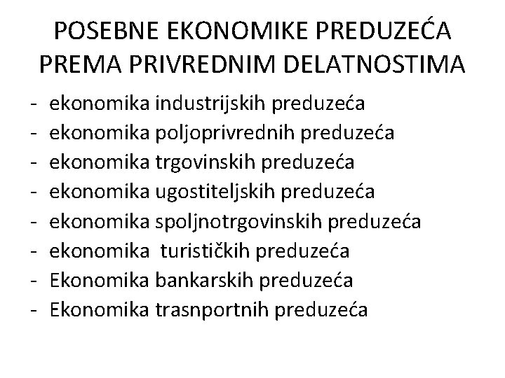 POSEBNE EKONOMIKE PREDUZEĆA PREMA PRIVREDNIM DELATNOSTIMA - ekonomika industrijskih preduzeća ekonomika poljoprivrednih preduzeća ekonomika