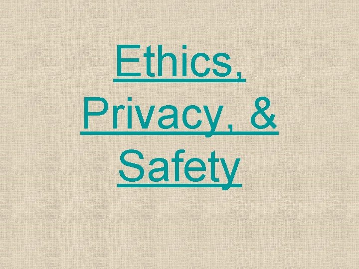 Ethics, Privacy, & Safety 