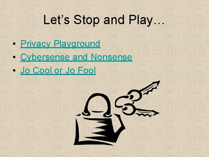 Let’s Stop and Play… • Privacy Playground • Cybersense and Nonsense • Jo Cool