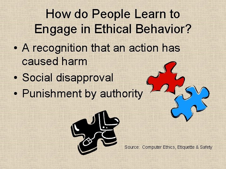How do People Learn to Engage in Ethical Behavior? • A recognition that an
