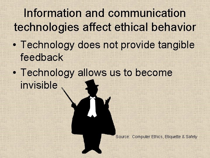 Information and communication technologies affect ethical behavior • Technology does not provide tangible feedback