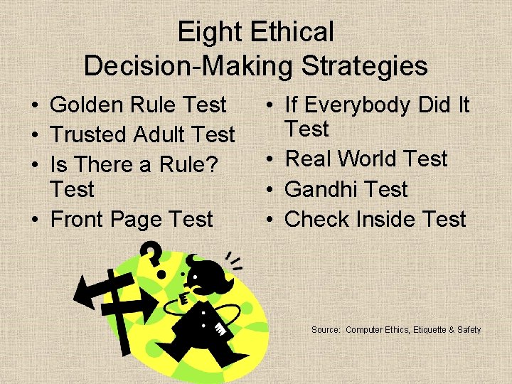 Eight Ethical Decision-Making Strategies • Golden Rule Test • Trusted Adult Test • Is