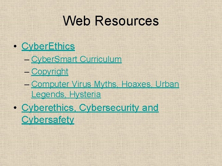 Web Resources • Cyber. Ethics – Cyber. Smart Curriculum – Copyright – Computer Virus