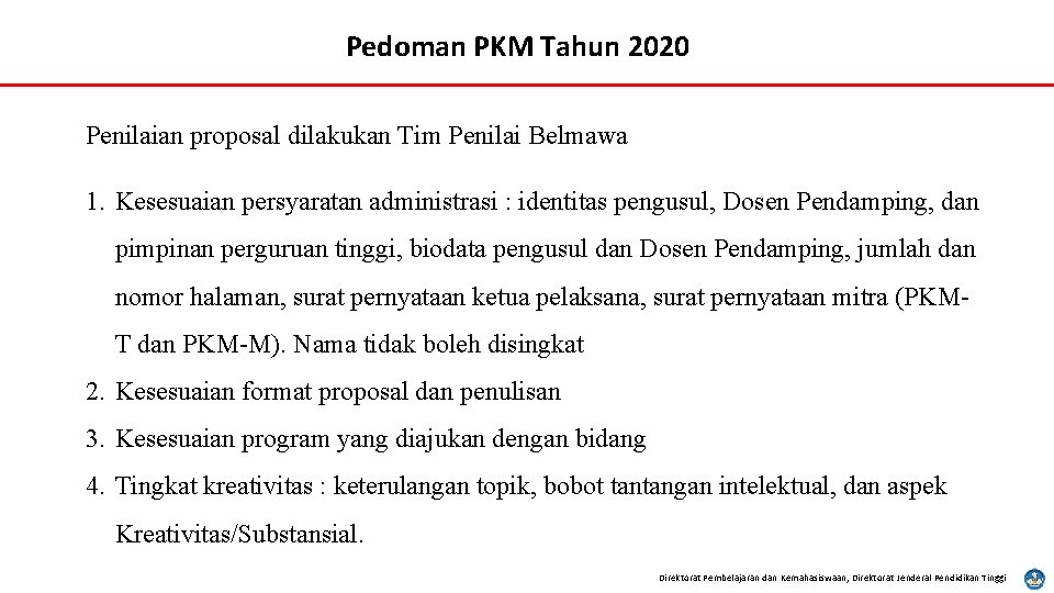 Pedoman PKM Tahun 2020 Penilaian proposal dilakukan Tim Penilai Belmawa 1. Kesesuaian persyaratan administrasi