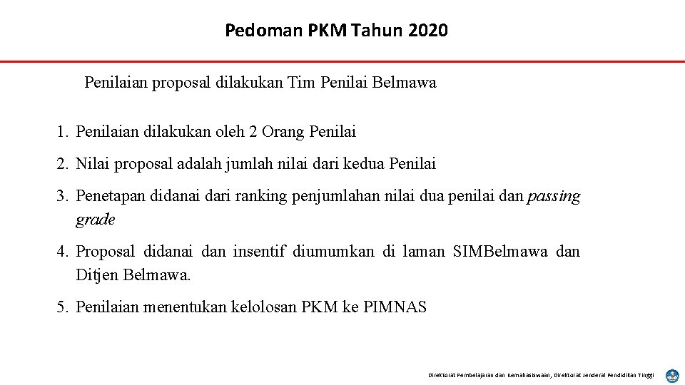 Pedoman PKM Tahun 2020 Penilaian proposal dilakukan Tim Penilai Belmawa 1. Penilaian dilakukan oleh