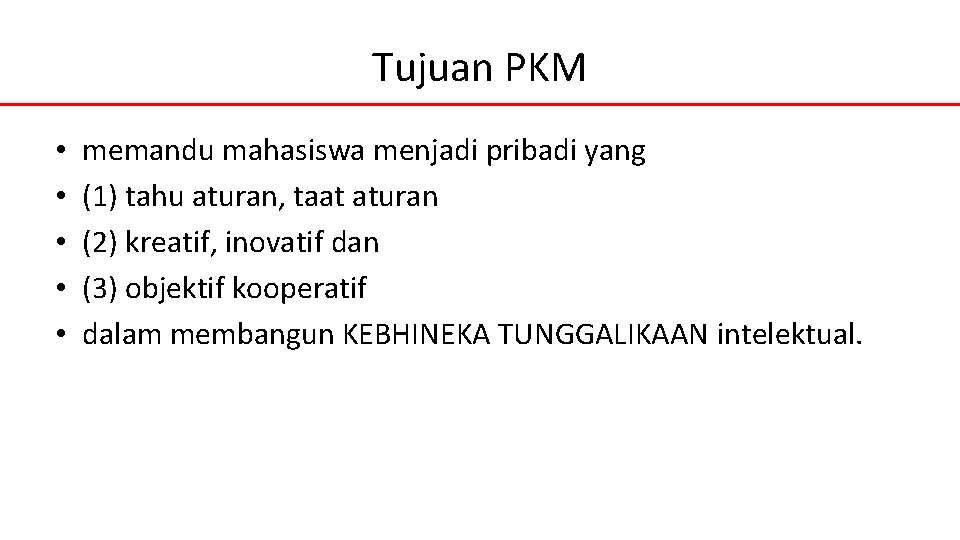 Tujuan PKM • • • memandu mahasiswa menjadi pribadi yang (1) tahu aturan, taat