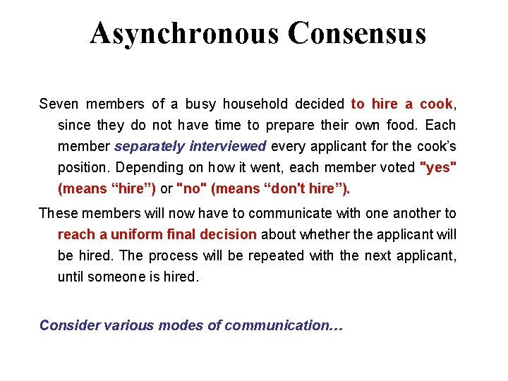 Asynchronous Consensus Seven members of a busy household decided to hire a cook, since