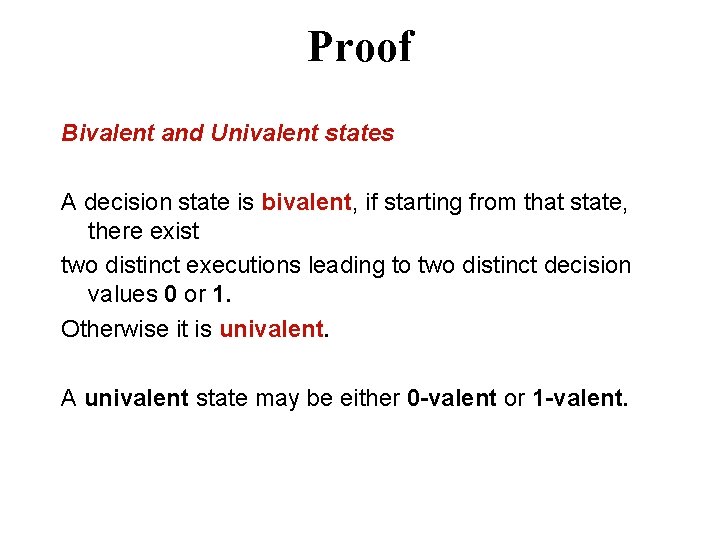 Proof Bivalent and Univalent states A decision state is bivalent, if starting from that