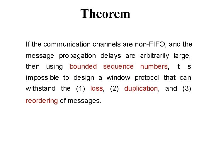 Theorem If the communication channels are non-FIFO, and the message propagation delays are arbitrarily