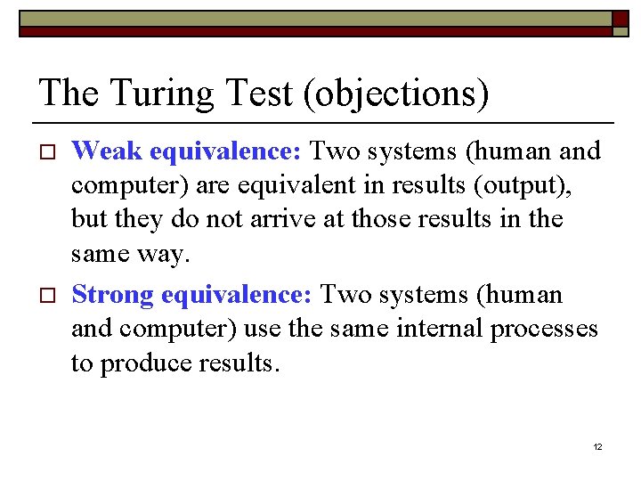 The Turing Test (objections) o o Weak equivalence: Two systems (human and computer) are