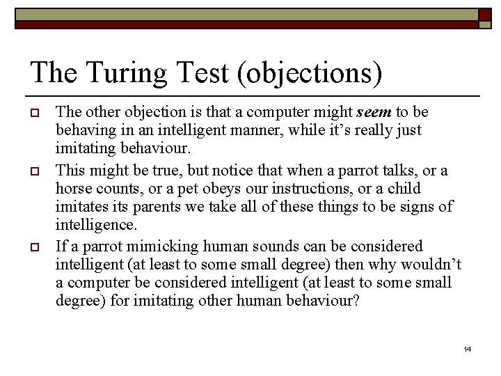 The Turing Test (objections) o o o The other objection is that a computer