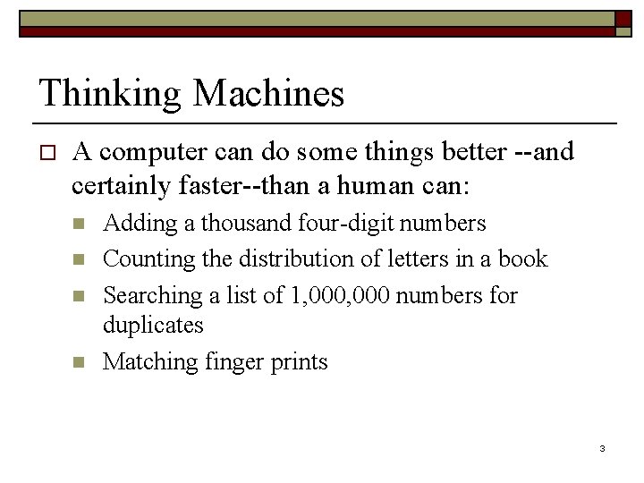 Thinking Machines o A computer can do some things better --and certainly faster--than a