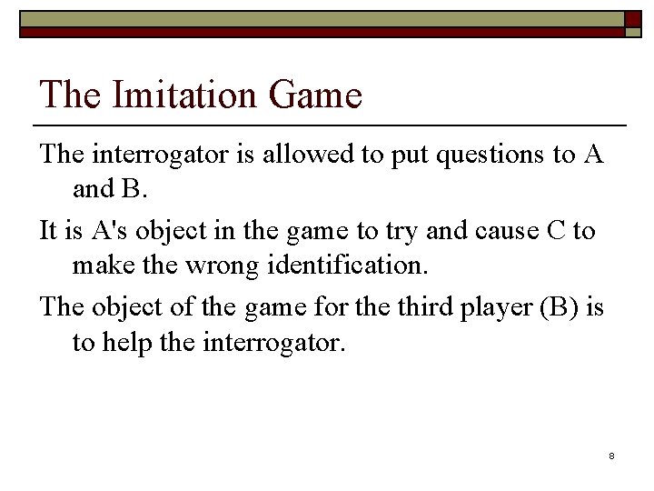 The Imitation Game The interrogator is allowed to put questions to A and B.