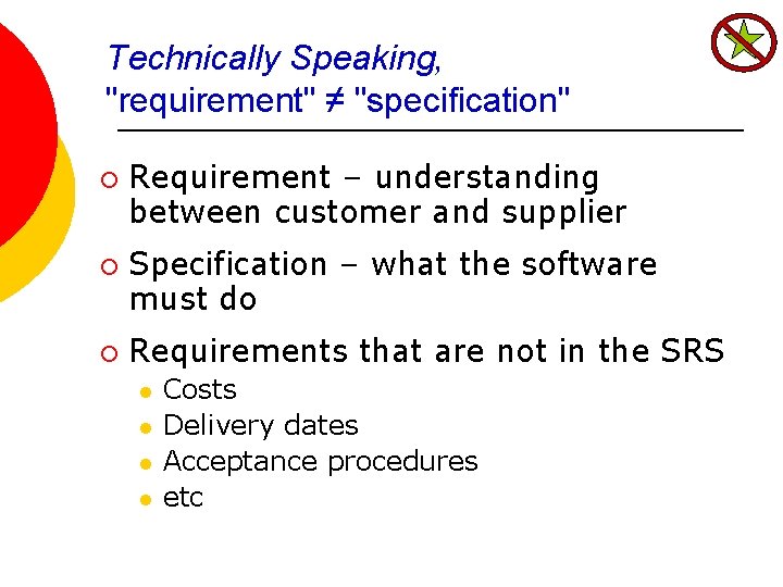 Technically Speaking, "requirement" ≠ "specification" ¡ ¡ ¡ Requirement – understanding between customer and