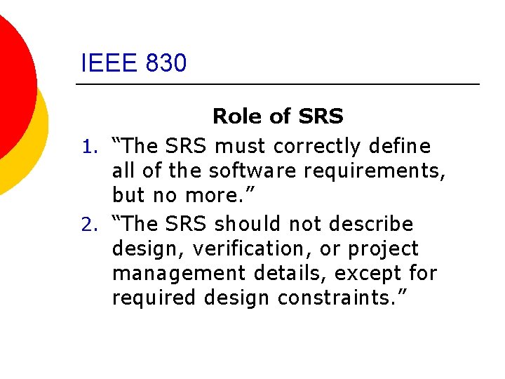 IEEE 830 Role of SRS 1. “The SRS must correctly define all of the