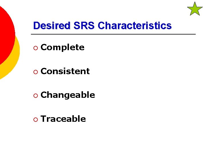 Desired SRS Characteristics ¡ Complete ¡ Consistent ¡ Changeable ¡ Traceable 