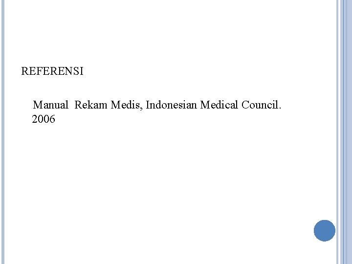 REFERENSI Manual Rekam Medis, Indonesian Medical Council. 2006 