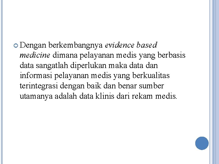  Dengan berkembangnya evidence based medicine dimana pelayanan medis yang berbasis data sangatlah diperlukan