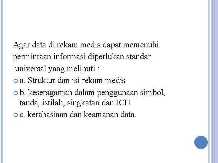 Agar data di rekam medis dapat memenuhi permintaan informasi diperlukan standar universal yang meliputi