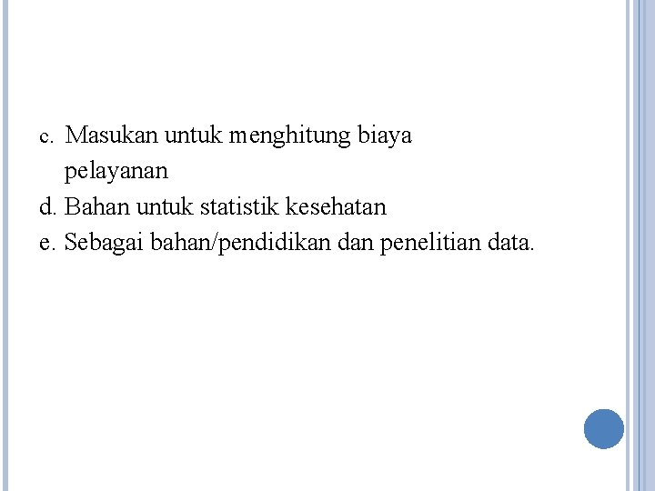 c. Masukan untuk menghitung biaya pelayanan d. Bahan untuk statistik kesehatan e. Sebagai bahan/pendidikan