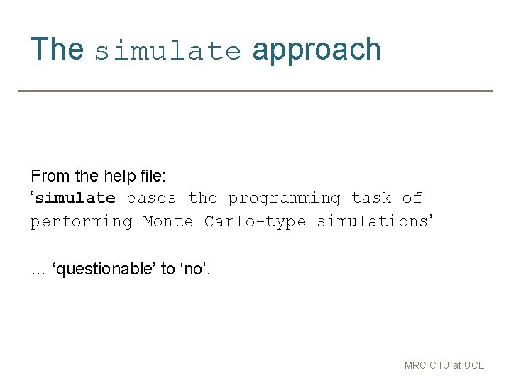 The simulate approach From the help file: ‘simulate eases the programming task of performing