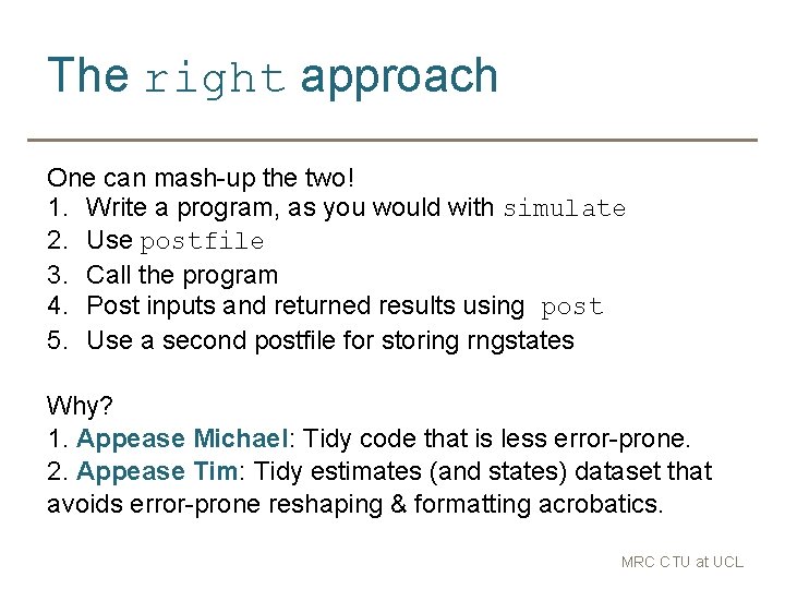 The right approach One can mash-up the two! 1. Write a program, as you