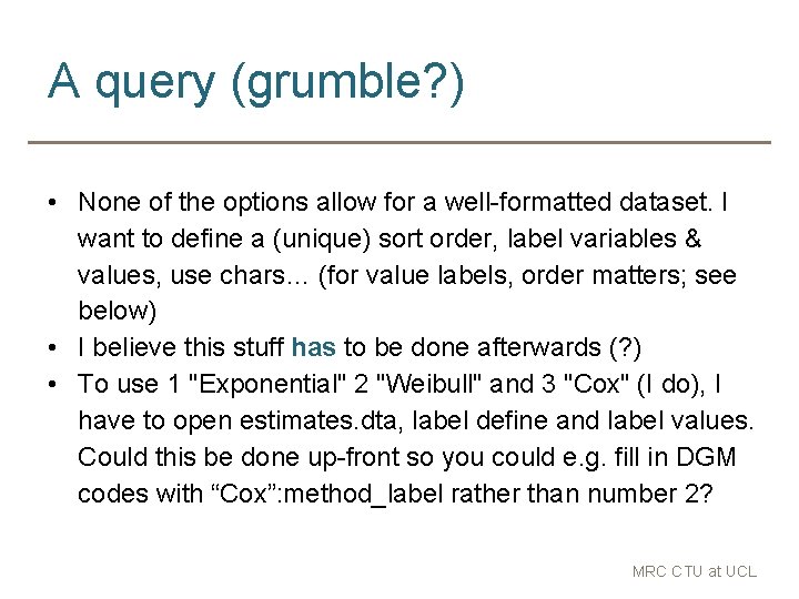 A query (grumble? ) • None of the options allow for a well-formatted dataset.