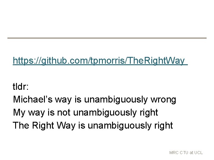 https: //github. com/tpmorris/The. Right. Way tldr: Michael’s way is unambiguously wrong My way is