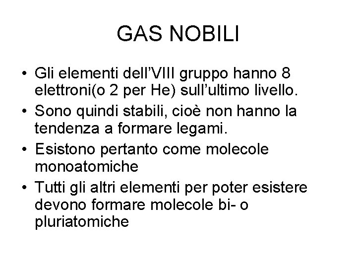 GAS NOBILI • Gli elementi dell’VIII gruppo hanno 8 elettroni(o 2 per He) sull’ultimo