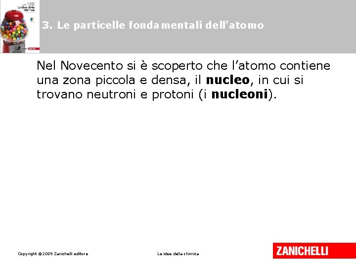 3. Le particelle fondamentali dell’atomo Nel Novecento si è scoperto che l’atomo contiene una 3. Le particelle fondamentali dell’atomo Nel Novecento si è scoperto che l’atomo contiene una