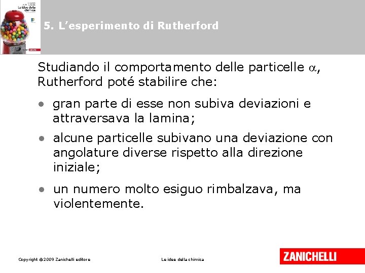 5. L’esperimento di Rutherford Studiando il comportamento delle particelle , Rutherford poté stabilire che: 5. L’esperimento di Rutherford Studiando il comportamento delle particelle , Rutherford poté stabilire che: