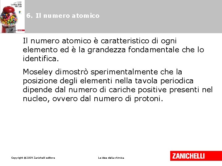 6. Il numero atomico è caratteristico di ogni elemento ed è la grandezza fondamentale 6. Il numero atomico è caratteristico di ogni elemento ed è la grandezza fondamentale