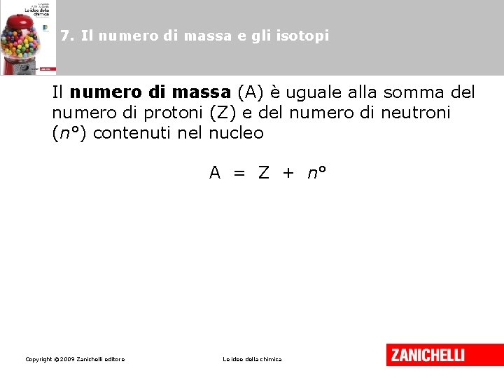 7. Il numero di massa e gli isotopi Il numero di massa (A) è 7. Il numero di massa e gli isotopi Il numero di massa (A) è