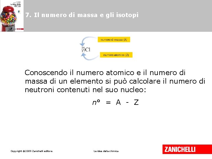 7. Il numero di massa e gli isotopi Conoscendo il numero atomico e il 7. Il numero di massa e gli isotopi Conoscendo il numero atomico e il