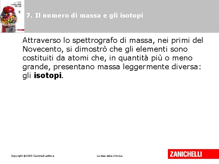 7. Il numero di massa e gli isotopi Attraverso lo spettrografo di massa, nei 7. Il numero di massa e gli isotopi Attraverso lo spettrografo di massa, nei