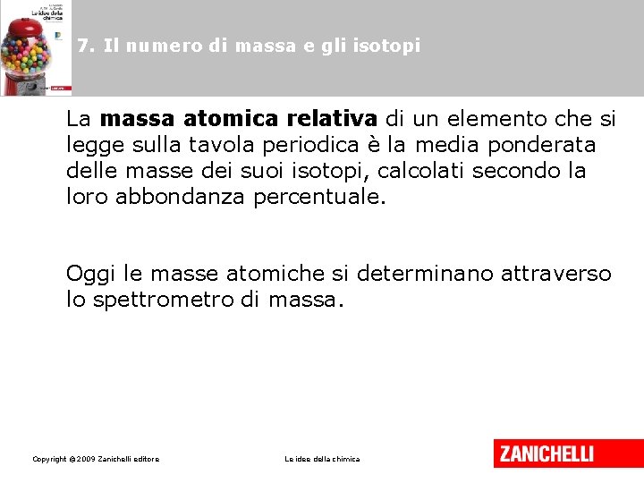 7. Il numero di massa e gli isotopi La massa atomica relativa di un 7. Il numero di massa e gli isotopi La massa atomica relativa di un