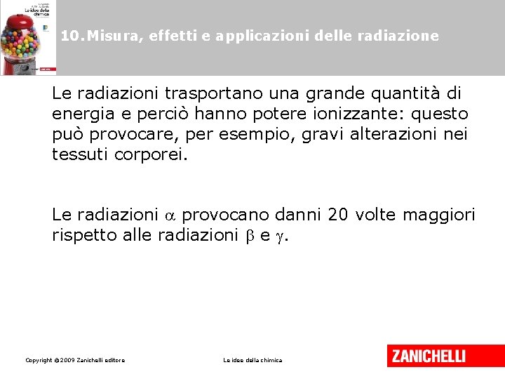 10. Misura, effetti e applicazioni delle radiazione Le radiazioni trasportano una grande quantità di 10. Misura, effetti e applicazioni delle radiazione Le radiazioni trasportano una grande quantità di
