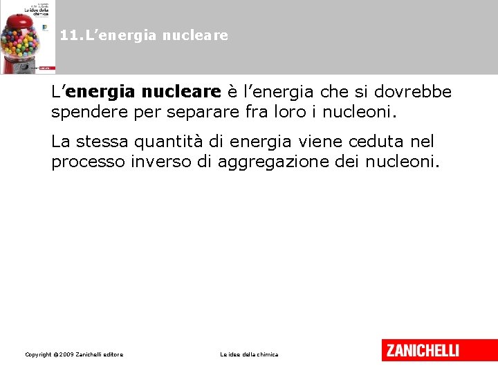 11. L’energia nucleare è l’energia che si dovrebbe spendere per separare fra loro i 11. L’energia nucleare è l’energia che si dovrebbe spendere per separare fra loro i
