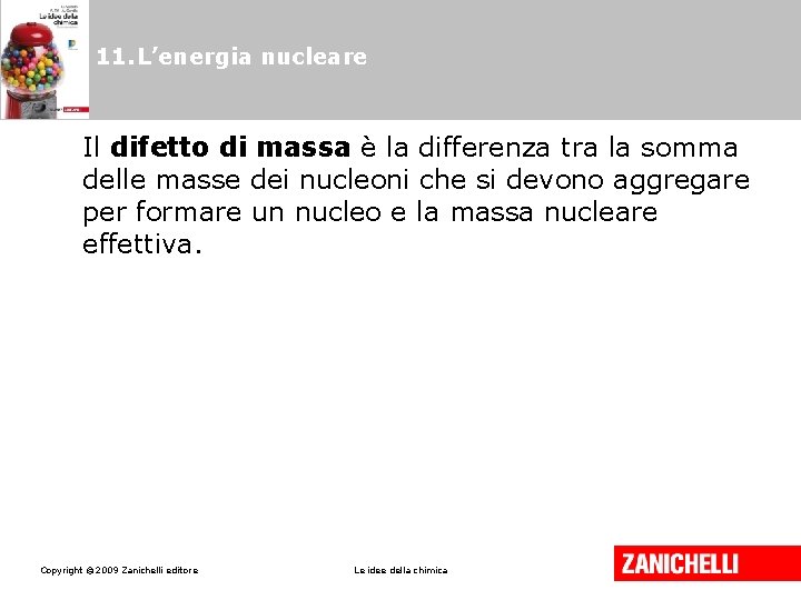 11. L’energia nucleare Il difetto di massa è la differenza tra la somma delle 11. L’energia nucleare Il difetto di massa è la differenza tra la somma delle