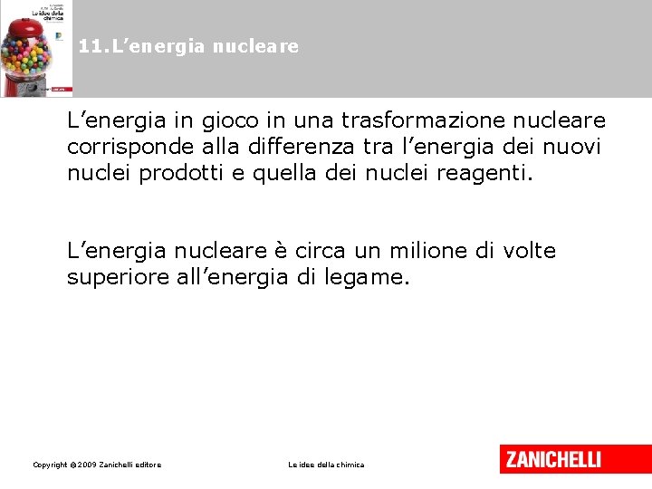 11. L’energia nucleare L’energia in gioco in una trasformazione nucleare corrisponde alla differenza tra 11. L’energia nucleare L’energia in gioco in una trasformazione nucleare corrisponde alla differenza tra