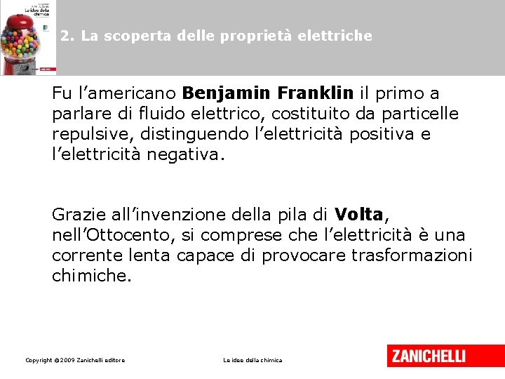 2. La scoperta delle proprietà elettriche Fu l’americano Benjamin Franklin il primo a parlare 2. La scoperta delle proprietà elettriche Fu l’americano Benjamin Franklin il primo a parlare