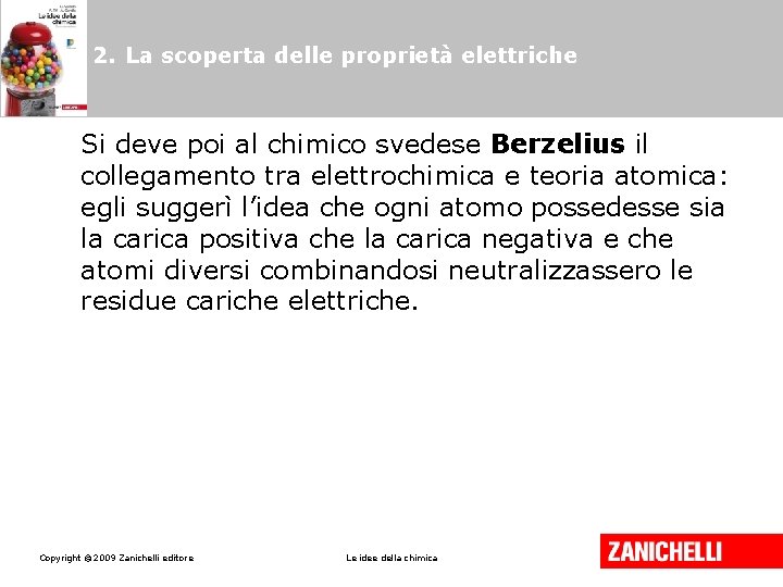 2. La scoperta delle proprietà elettriche Si deve poi al chimico svedese Berzelius il 2. La scoperta delle proprietà elettriche Si deve poi al chimico svedese Berzelius il