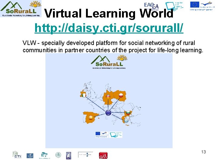 Virtual Learning World http: //daisy. cti. gr/sorurall/ VLW - specially developed platform for social
