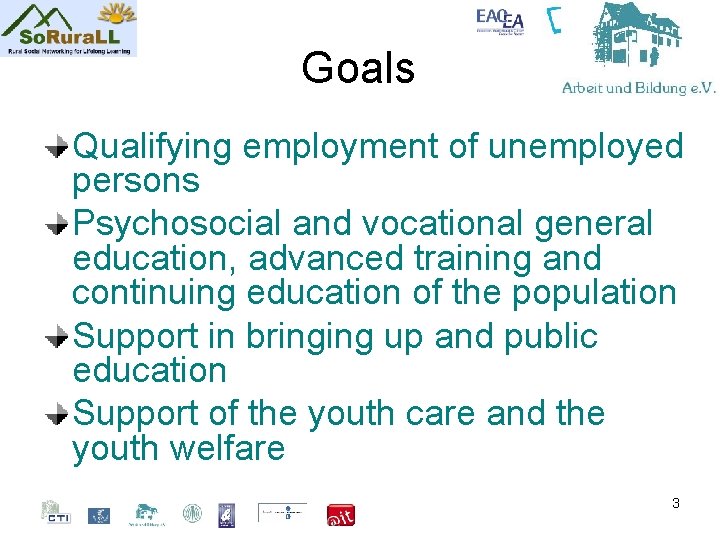 Goals Qualifying employment of unemployed persons Psychosocial and vocational general education, advanced training and